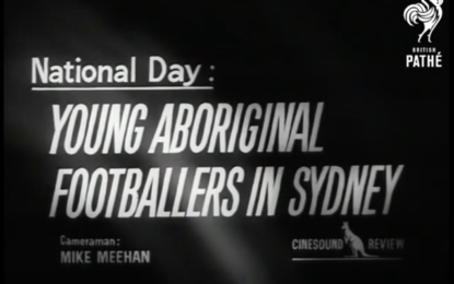 VIDEO: British Pathé: “Young Aboriginals In A Rugby League (1965)”